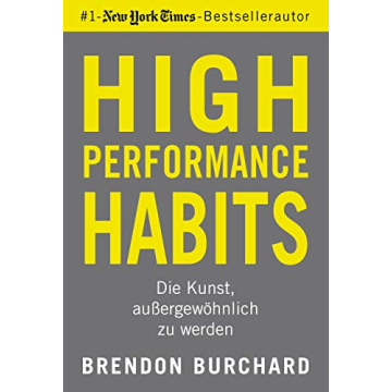 High Performance Habits: Die Kunst, außergewöhnlich zu werden. Mit positivem Denken und dem richti...
