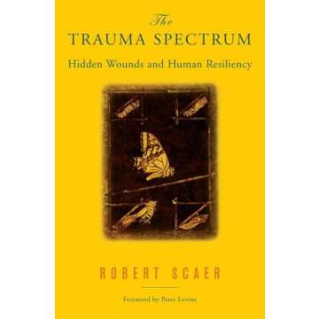 The Trauma Spectrum: Hidden Wounds and Human Resiliency