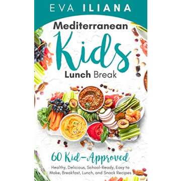 Mediterranean Kids Lunch Break: 60+ Kid-Approved, Healthy, Delicious, School-Ready, Easy-to-Make Bre...