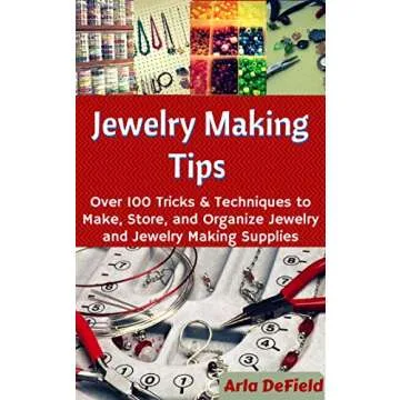Jewelry Making Tips: Over 100 Tricks and Techniques to Make, Store, and Organize Jewelry and Jewelry...