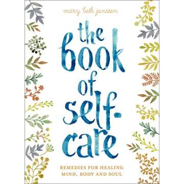 The Book of Self-Care: Ultimate Guide for Healing Mind, Body, and Soul