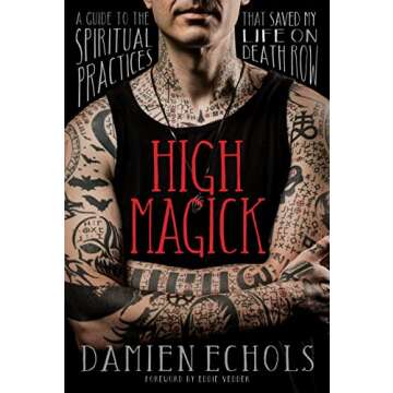 High Magick: A Guide to the Spiritual Practices That Saved My Life on Death Row