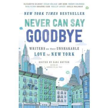 Never Can Say Goodbye: Writers on Their Unshakable Love for New York