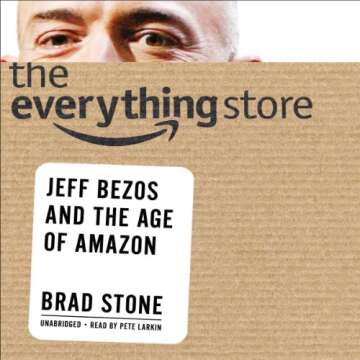The Everything Store: Jeff Bezos and the Age of Amazon - A Comprehensive Exploration of Innovation a...