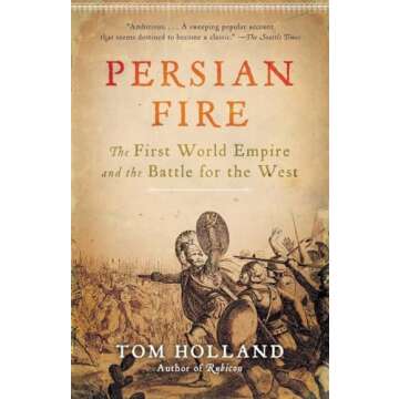 Persian Fire: The First World Empire and the Battle for the West