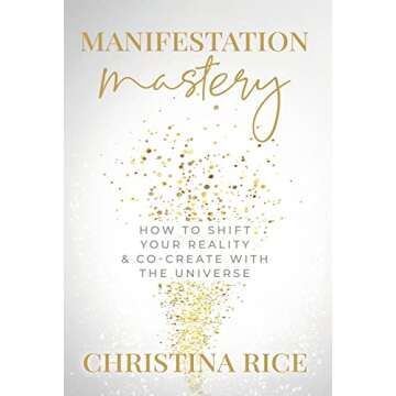 Manifestation Mastery: How to Shift Your Reality & Co-Create with the Universe
