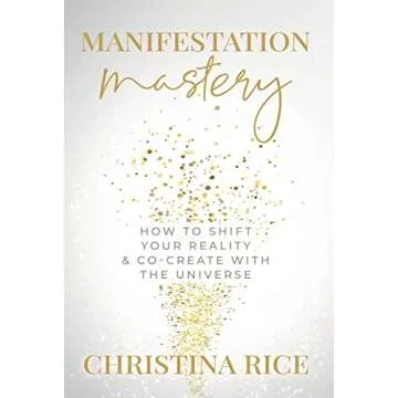 Manifestation Mastery: How to Shift Your Reality & Co-Create with the Universe