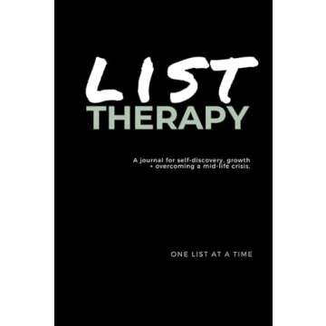 List Therapy: A journal for self-discovery, growth and overcoming a mid-life crisis. One list at a t...