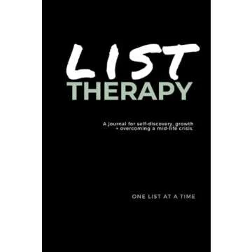 List Therapy: A journal for self-discovery, growth and overcoming a mid-life crisis. One list at a t...