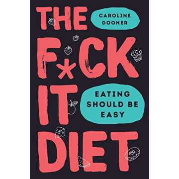 The F*ck It Diet - Discover Freedom in Food and Self-Acceptance