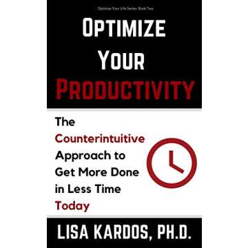 Optimize Your Productivity: The Counterintuitive Approach to Get More Done in Less Time (Today) (Opt...