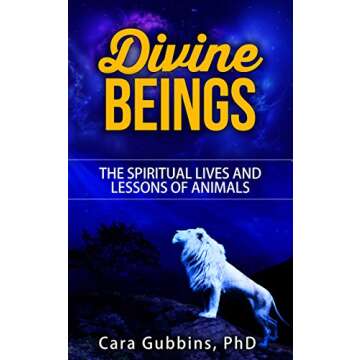 Divine Beings: The Spiritual Lives and Lessons of Animals (Teachings from Animal Totems and Spirit Guides Book 3)