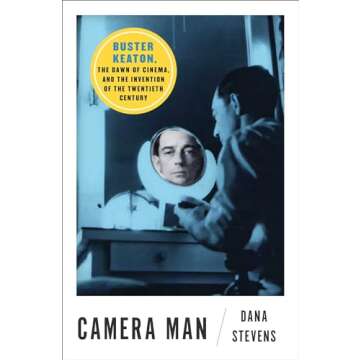 Camera Man: Buster Keaton, the Dawn of Cinema, and the Invention of the Twentieth Century
