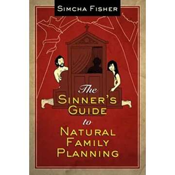 The Sinner's Guide to Natural Family Planning - A Comprehensive Guide for Couples