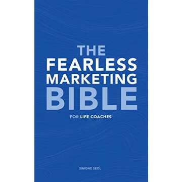 The Fearless Marketing Bible for Life Coaches: Unlock Your Coaching Potential