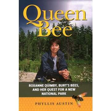 Queen Bee: Roxanne Quimby, Burt's Bees, and Her Quest for a New National Park - An Inspiring Story o...