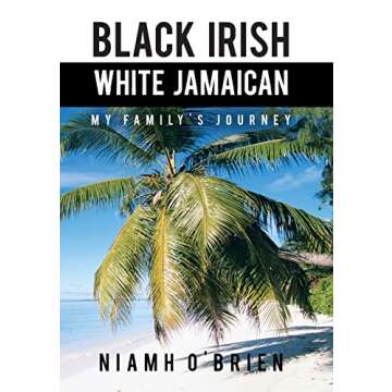 Black Irish White Jamaican: My Family's Journey