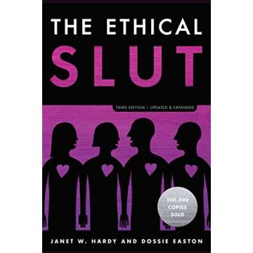 The Ethical Slut, Third Edition: A Practical Guide to Polyamory, Open Relationships, and Other Freed...