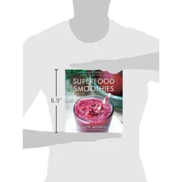 Superfood Smoothies: 100 Delicious, Energizing & Nutrient-dense Recipes - A Cookbook (Volume 2) (Julie Morris's Superfoods)