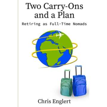 Two Carry-Ons and a Plan: Your Guide to Full-Time Nomadic Living