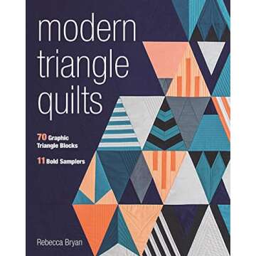 Modern Triangle Quilts: 70 Graphic Triangle Blocks • 11 Bold Samplers