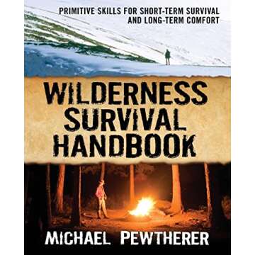 Wilderness Survival Handbook: Primitive Skills for Short-Term Survival and Long-Term Comfort