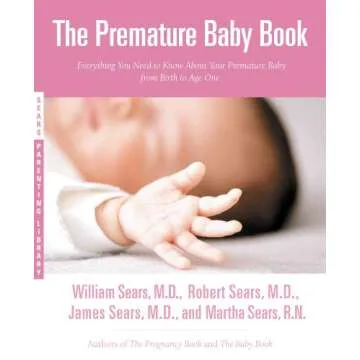 The Premature Baby Book: Everything You Need to Know About Your Premature Baby from Birth to Age One...