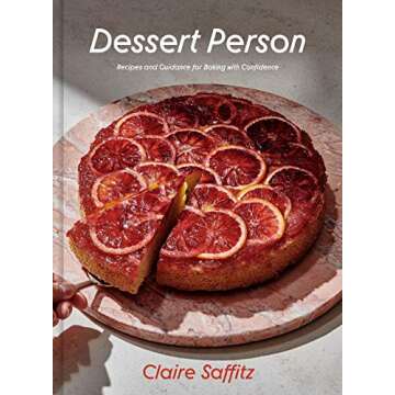 Dessert Person: Recipes and Guidance for Baking with Confidence: A Baking Book