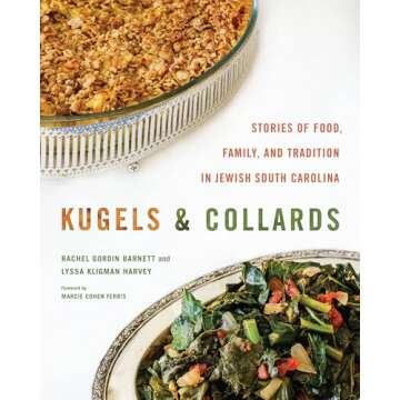 Kugels and Collards: Stories of Food, Family, and Tradition in Jewish South Carolina