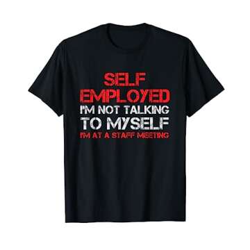 Self-Employed I'm Not Talking To Myself Staff Meeting Funny T-Shirt