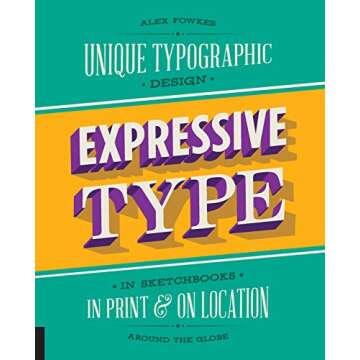 Expressive Type: Unique Typographic Design in Sketchbooks, in Print, and On Location around the Glob...