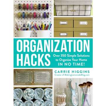 Organization Hacks: Over 350 Simple Solutions to Organize Your Home in No Time! (Life Hacks Series)