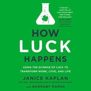 How Luck Happens: Using the Science of Luck to Transform Work, Love, and Life