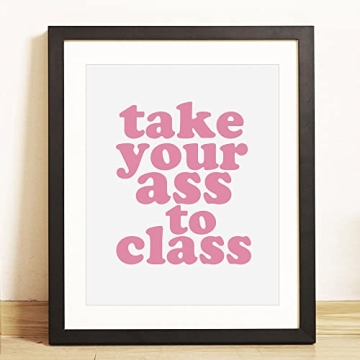 Funny Dorm Sign - Take Your Ass To Class 8x10 inch