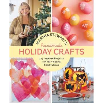 Martha Stewart's Handmade Holiday Crafts: 225 Year-Round Projects for Celebrations