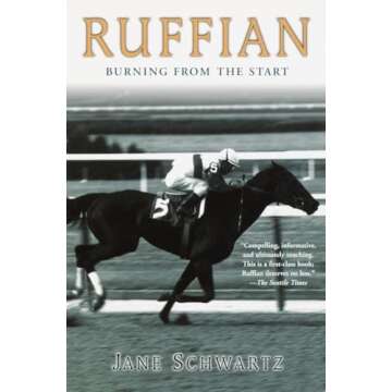 Ruffian: Burning from the Start - The Definitive Biography of the Racing Icon