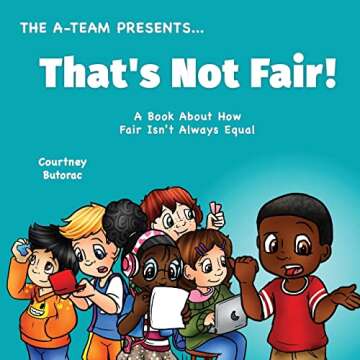 That's Not Fair!: A Book About How Fair Is Not Always Equal (The A-Team Presents)