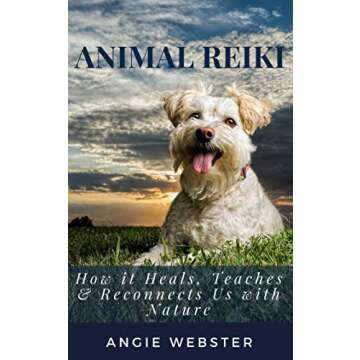 Animal Reiki: How it Heals, Teaches & Reconnects Us with Nature