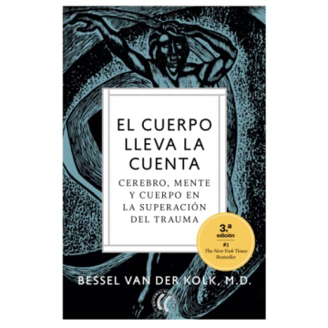 El cuerpo lleva la cuenta: Cerebro, mente y cuerpo en la superación del trauma (Spanish Edition)