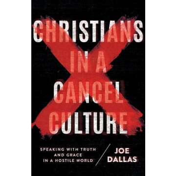 Christians in a Cancel Culture: Speaking with Truth and Grace in a Hostile World
