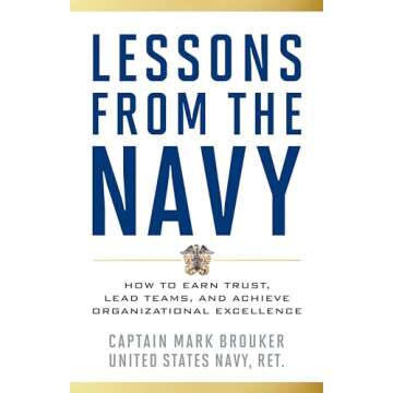 Lessons from the Navy: How to Earn Trust, Lead Teams, and Achieve Organizational Excellence