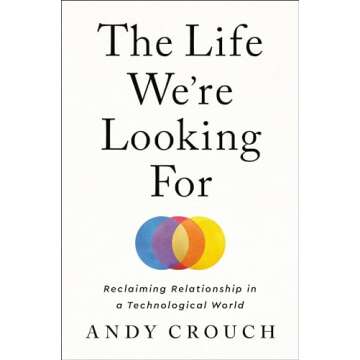 The Life We're Looking For: Reclaiming Relationship in a Technological World