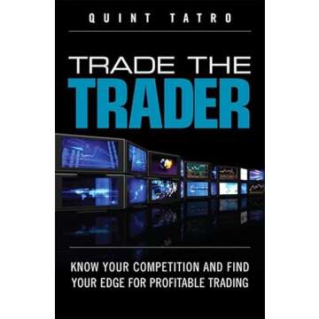 Trade the Trader: Master Your Market Edge to Profit from Trading