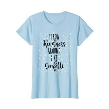 Throw Kindness Around Like Confetti Shirts For Girls & Women