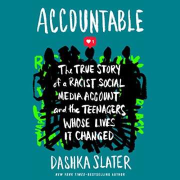 Accountable: The True Story of a Racist Social Media Account and the Teenagers Whose Lives It Change...