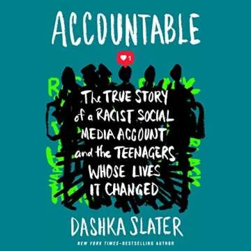 Accountable: The True Story of a Racist Social Media Account and the Teenagers Whose Lives It Change...