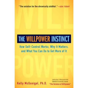 The Willpower Instinct: How Self-Control Works, Why It Matters, and What You Can Do to Get More of It