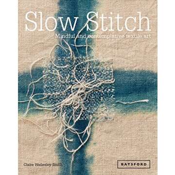 Slow Stitch: Mindful and Contemplative Textile Art for Creative Souls