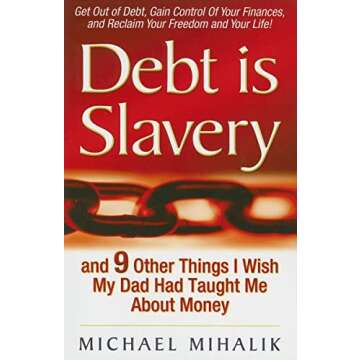 Debt is Slavery: and 9 Other Things I Wish My Dad Had Taught Me About Money - A Comprehensive Guide ...
