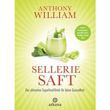 Selleriesaft: Der ultimative Superfood-Drink für deine Gesundheit - Starkes Immunsystem, gesunder D...